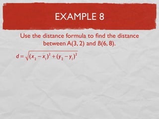 EXAMPLE 8
Use the distance formula to ﬁnd the distance
between A(3, 2) and B(6, 8).
d = (x2
− x1
)2
+ (y2
− y1
)2
 
