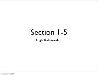 Section 1-5 
Angle Relationships 
Sunday, September 28, 14 
 