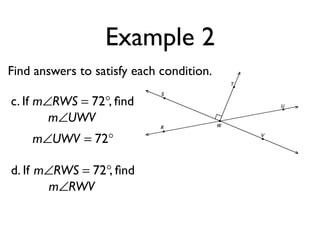 Example 2
Find answers to satisfy each condition.
m∠UWV = 72°
c. If , ﬁndm∠RWS = 72°
m∠UWV
d. If , ﬁndm∠RWS = 72°
m∠RWV
 