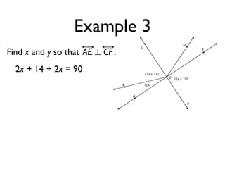 Example 3
Find x and y so that AE ⊥ CF .
2x + 14 + 2x = 90
 