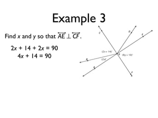 Example 3
Find x and y so that AE ⊥ CF .
2x + 14 + 2x = 90
4x + 14 = 90
 