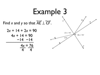 Example 3
Find x and y so that AE ⊥ CF .
2x + 14 + 2x = 90
4x + 14 = 90
−14 −14
4x = 76
4 4
 