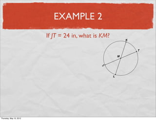 EXAMPLE 2
                       If JT = 24 in, what is KM?




Friday, May 11, 2012
 