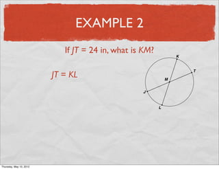 EXAMPLE 2
                          If JT = 24 in, what is KM?

                       JT = KL




Friday, May 11, 2012
 