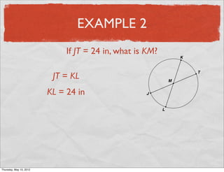 EXAMPLE 2
                            If JT = 24 in, what is KM?

                        JT = KL
                       KL = 24 in




Friday, May 11, 2012
 