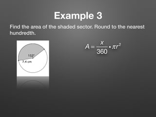 Example 3
Find the area of the shaded sector. Round to the nearest
hundredth.
A =
x
360
iπr2
 