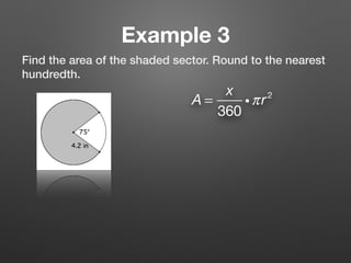 Example 3
Find the area of the shaded sector. Round to the nearest
hundredth.
A =
x
360
iπr2
 