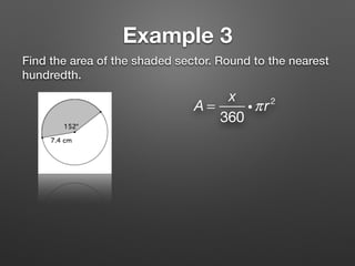 Example 3
Find the area of the shaded sector. Round to the nearest
hundredth.
A =
x
360
iπr2
 