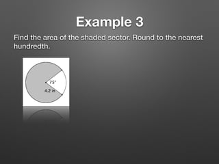 Example 3
Find the area of the shaded sector. Round to the nearest
hundredth.
 