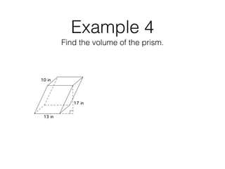 Example 4
Find the volume of the prism.
 