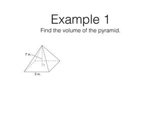 Example 1
Find the volume of the pyramid.
 