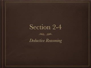 Section 2-4 
Deductive Reasoning 
 