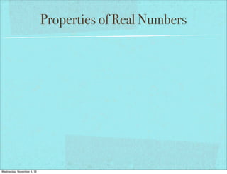 Properties of Real Numbers

Wednesday, November 6, 13

 