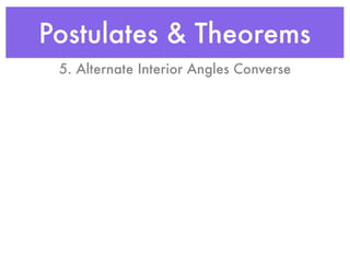 Postulates & Theorems
5. Alternate Interior Angles Converse
 