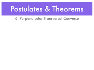 Postulates & Theorems
6. Perpendicular Transversal Converse
 