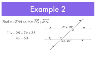 Example 2
Find m∠ZYN so that PQ ! MN.
11x − 25 = 7x + 35
4x = 60
 