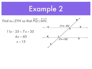 Example 2
Find m∠ZYN so that PQ ! MN.
11x − 25 = 7x + 35
4x = 60
x = 15
 