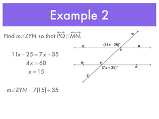 Example 2
Find m∠ZYN so that PQ ! MN.
11x − 25 = 7x + 35
4x = 60
x = 15
m∠ZYN = 7(15)+ 35
 