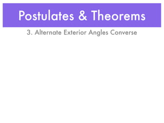 Postulates & Theorems
3. Alternate Exterior Angles Converse
 