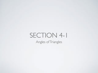 SECTION 4-1
Angles ofTriangles
 