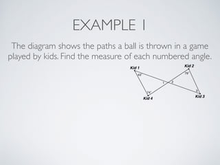 EXAMPLE 1
The diagram shows the paths a ball is thrown in a game
played by kids. Find the measure of each numbered angle.
 