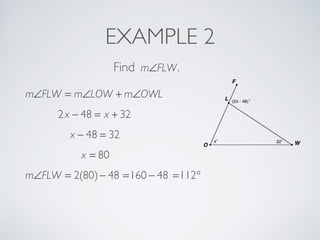 EXAMPLE 2
Find m∠FLW.
m∠FLW = m∠LOW + m∠OWL
2x − 48 = x + 32
x − 48 = 32
x = 80
m∠FLW = 2(80)− 48 =160 − 48 =112°
 