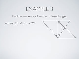 EXAMPLE 3
Find the measure of each numbered angle.
m∠5 =180 − 90 − 41 = 49°
 