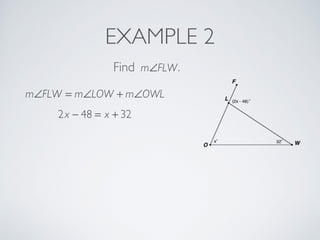 EXAMPLE 2
Find m∠FLW.
m∠FLW = m∠LOW + m∠OWL
2x − 48 = x + 32
 