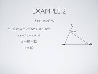 EXAMPLE 2
Find m∠FLW.
m∠FLW = m∠LOW + m∠OWL
2x − 48 = x + 32
x − 48 = 32
x = 80
 