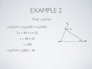 EXAMPLE 2
Find m∠FLW.
m∠FLW = m∠LOW + m∠OWL
2x − 48 = x + 32
x − 48 = 32
x = 80
m∠FLW = 2(80)− 48
 
