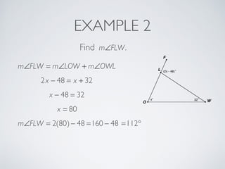 EXAMPLE 2
Find m∠FLW.
m∠FLW = m∠LOW + m∠OWL
2x − 48 = x + 32
x − 48 = 32
x = 80
m∠FLW = 2(80)− 48 =160 − 48 =112°
 