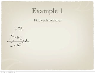 Example 1
                                 Find each measure.

                         c. PQ




Tuesday, February 28, 2012
 