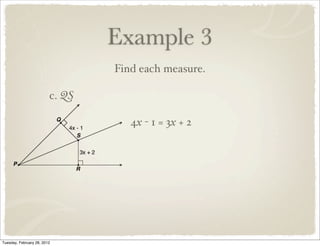 Example 3
                                 Find each measure.

                         c. QS

                                    4x - 1 = 3x + 2




Tuesday, February 28, 2012
 