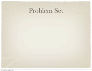 Problem Set




Tuesday, February 28, 2012
 