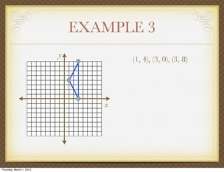 EXAMPLE 3
                          y
                                     (1, 4), (3, 0), (3, 8)




                                 x




Thursday, March 1, 2012
 