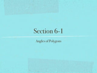 Section 6-1
Angles of Polygons
 
