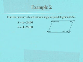 Example 2
Find the measure of each interior angle of parallelogram RSTU.
S =(n−2)180
S =(4−2)180
 