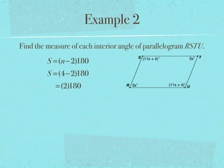 Example 2
Find the measure of each interior angle of parallelogram RSTU.
S =(n−2)180
S =(4−2)180
=(2)180
 