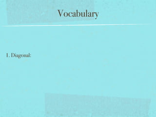 Vocabulary
1. Diagonal:
 