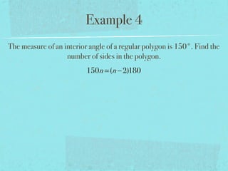 Example 4
The measure of an interior angle of a regular polygon is 150°. Find the
number of sides in the polygon.
150n=(n−2)180
 