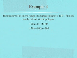 Example 4
The measure of an interior angle of a regular polygon is 150°. Find the
number of sides in the polygon.
150n=(n−2)180
150n=180n−360
 