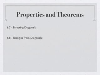 Properties and Theorems
6.7 - Bisecting Diagonals:
6.8 - Triangles from Diagonals:
 