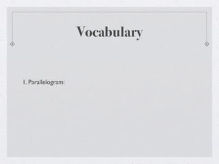 Vocabulary
1. Parallelogram:
 
