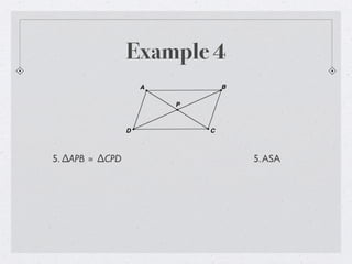 Example 4
5. ∆APB ≅ ∆CPD 5.ASA
 