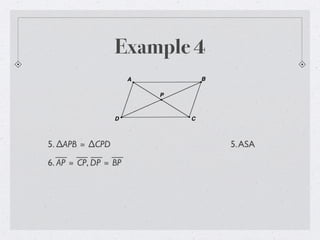 Example 4
5. ∆APB ≅ ∆CPD 5.ASA
6. AP ≅ CP, DP ≅ BP
 