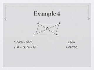 Example 4
5. ∆APB ≅ ∆CPD 5.ASA
6. AP ≅ CP, DP ≅ BP 6. CPCTC
 