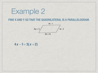 Example 2
FIND X AND Y SO THAT THE QUADRILATERAL IS A PARALLELOGRAM.
4x − 1= 3(x + 2)
 