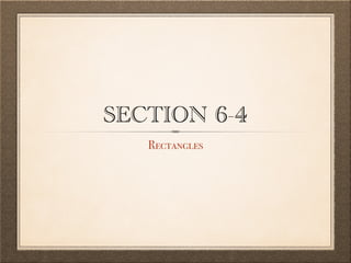 SECTION 6-4
Rectangles
 
