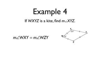 Example 4
If WXYZ is a kite, ﬁnd m∠XYZ.
m∠WXY = m∠WZY
 