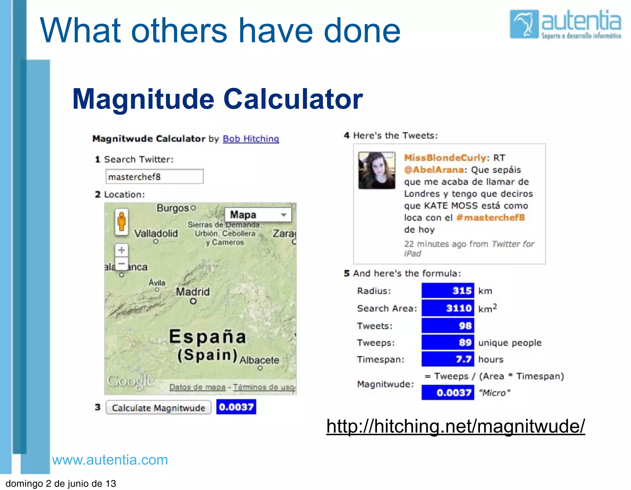 www.autentia.com
What others have done
Magnitude Calculator
http://hitching.net/magnitwude/
domingo 2 de junio de 13
 